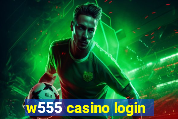 w555 casino login